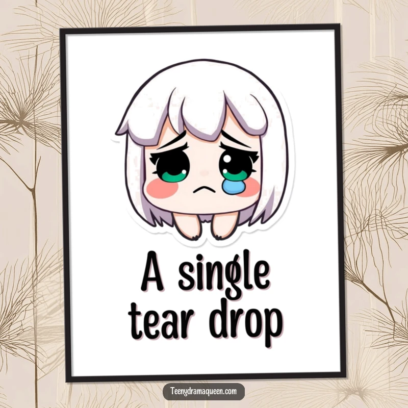Funny digital art print, an exaggeratedly sad character with a single, glistening tear rolling down their cheek.