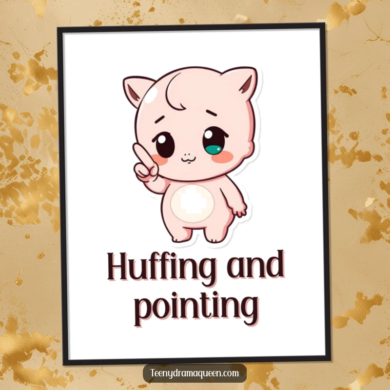 Funny digital art print of a cute character pointing a tiny finger with a huff, conveying playful sass and adorable annoyance.