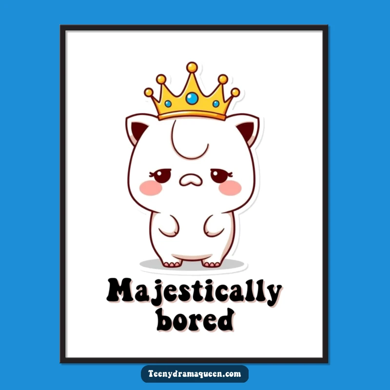 Funny Unimpressed Kawaii Poster: Royal Wall Art with Humorous Disdain