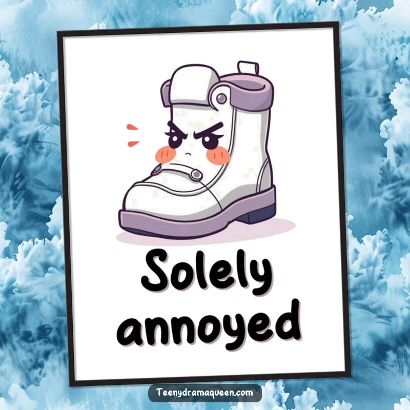 Funny Poster showcasing a small shoe character huffing with indignation, a humorous piece of wall art for expressing comical displeasure.