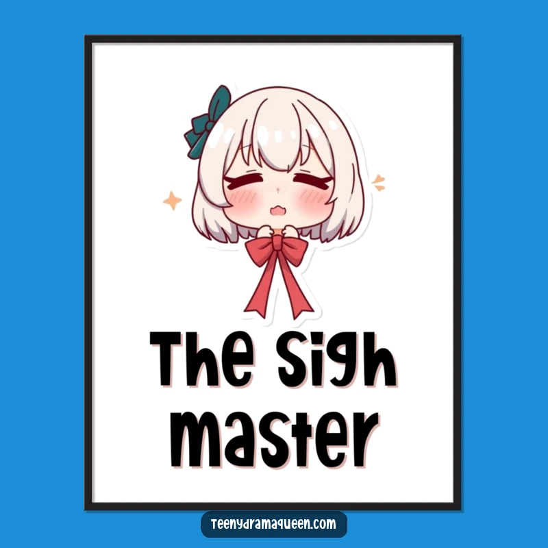 Funny Dramatic Sigh Poster: Pouty Character Art, Theatrical Funny Gift Decor